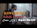 Lagu DARA FU | AGOS KOTAK - KOWE DEWE AKU DEWE [Official Music Video]