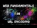 Web Fundamentals - 08 URL Encoding