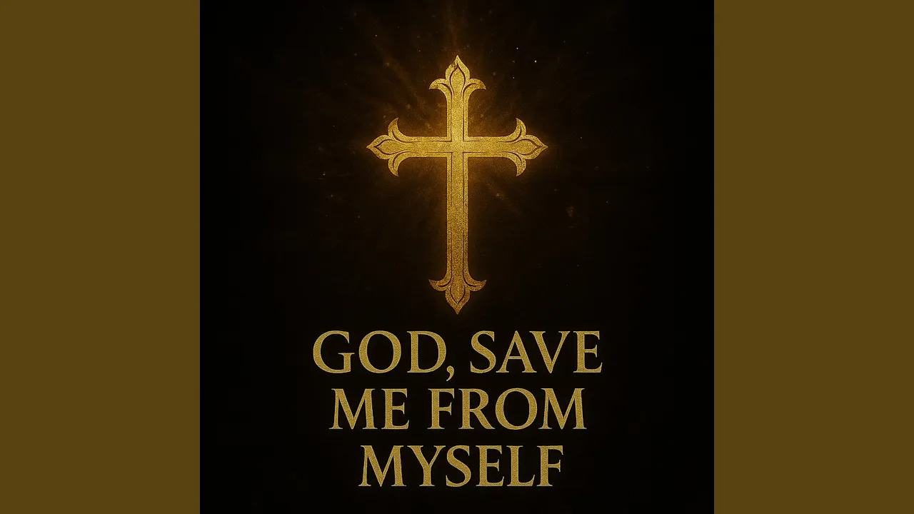 God, Save Me From Myself.