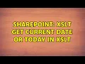 Sharepoint XSLT Get Current date or Today in XSLT 2 Solutions