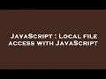 JavaScript Local file access with JavaScript