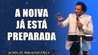 A Noiva Já Está Preparada   Pr. Josué Brandão