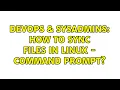 DevOps SysAdmins How to sync files in linux - command prompt