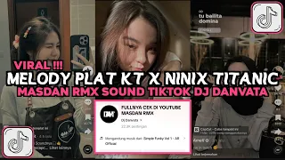 Download DJ MELODY PLAT KT X NINIX TITANIC MASDAN RMX SOUND DJ DANVATA VIRAL TIKTOK 2024 MP3