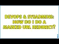 DevOps SysAdmins How do I do a masked url redirect