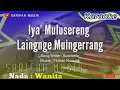 Download Lagu IYA' MULUSERENG LAINGNGE MUINGERRANG - KARAOKE || NADA WANITA #sarifahmusik #playlist #karaoke