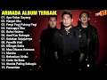 Armada Full Album Terbaik | Apa Kabar Sayang - Hargai Aku - Pergi Pagi Pulang Pagi | The Best Armada