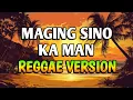 Lagu MAGING SINO KA MAN - REGGAE REMIX [[ DJ SOYMIX ]]