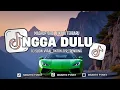 Lagu DJ NGGA DULU - JANGAN LAGI LAGI KAMU CARI || DJ TERBARU SLOW FULL SONG VIRAL TIKTOK 2205