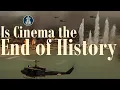 Is Cinema the End of History