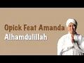 Download Lagu ALHAMDULILLAH - OPICK FT AMANDA (LIRIK LAGU)