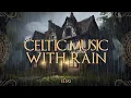 Download Lagu Celtic Music with Rain - Relaxing Celtic Music with Rain for Relaxation Sleep, Study
