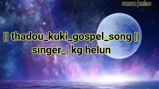 lyrics song pakaijin kholhang ahin sam kg helun gospel song thadou kuki gospel song