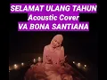 Download Lagu SELAMAT ULANG TAHUN-GELLEN MARTADINATA-ACOUSTIC COVER- VA BONA SANTIANA-ORIGINAL VIDEO
