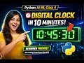 Build Digital Clock in 10 Minutes using Python AI ML Class 4