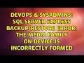 SQL Server Express error The Media Family on Device is Incorrectly Formed