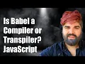 Is Babel a Compiler or Transpiler Understanding Babel s Role in JavaScript Development