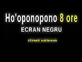 Lagu Ho'oponopono 8 ore Ecran Negru 🎧  Afirmatii subliminale