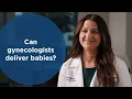Can a gynecologist deliver babies