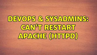 DevOps SysAdmins Can t restart Apache HTTPD 2 Solutions