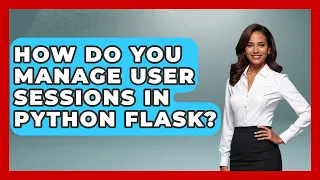 How Do You Manage User Sessions In Python Flask - Python Code School