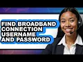 How to Find Broadband Connection Username and Password - Easy Guide