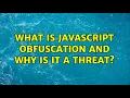 What is JavaScript Obfuscation and why is it a threat 2 Solutions