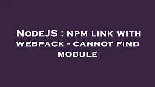 NodeJS npm link with webpack - cannot find module