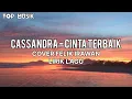 Download Lagu CASSANDRA -  CINTA TERBAIK LIRIK || COVER FELIX IRWAN