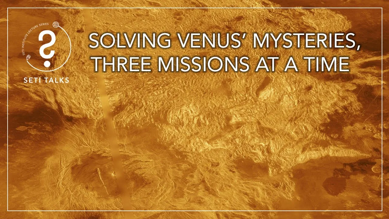 SETI Talks: Solving Venus’ Mysteries, Three Missions at a Time