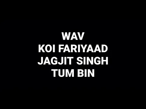 Download MP3 Koi Fariyaad: Jagjit Singh: Tum Bin: Hq Audio Flac: Hindi Movie Song