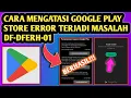 Cara Mengatasi Kesalahan Saat Mengambil Informasi Dan Server df-dferh-01 google play store