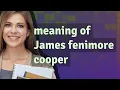 James fenimore cooper meaning of James fenimore cooper