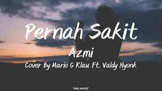 pernah sakit azmi cover by mario g klau x valdy nyonk lirik lagu