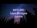 leon bridges...... beyond... lyrics+audio(NEW SONG)