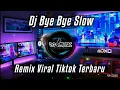 Lagu DJ BYE BYE SLOW VIRAL REMIX TIKTOK TERBARU | DJ VIRAL TIKTOK