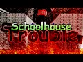 SCHOOLHOUSE TROUBLE NULL