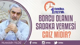 Borcu olanın sadaka vermesi caiz midir?