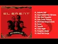 Element Full Album - Kumpulan Lagu Terbaik \u0026 Terpopuler