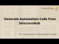 How to generate Automation Code from SelectorsHub Write script with 10x speed Save Time