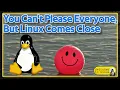 You Can t Please Everyone But Linux Comes Close