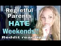 Regretful Parents HATE Weekends