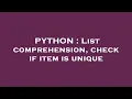 PYTHON List comprehension check if item is unique