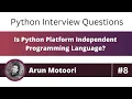 Is Python platform independent programming language Python Interview Question 8