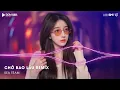 Download Lagu Xuôi Dòng Theo Con Nước Thênh Thang Remix TikTok - Chờ Bao Lâu Remix (Bản Hot TikTok)