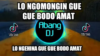 dj lo ngomongin gue gue bodo amat lo ngehina gue gue bodo amat remix 2021 full bass viral tiktok