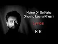 Download Lagu Maine Dil Se Kaha Dhoond Laana Khushi (LYRICS) - K.K | Rog | M.M. Kreem, Nilesh Mishra | Irrfan Khan