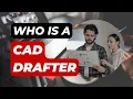Who is a CAD Drafter Things You need to know about CAD Drafters