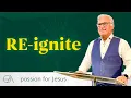 RE-Ignite Your Passion For Jesus RE-Ignite Part 3 PJ Booth