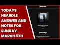 TODAYS HEARDLE ANSWER AND NOTES FOR SUNDAY MARCH 5TH